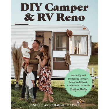 DIY Camper and RV Reno: Restoring and Designing Vintage, Retro, and Classic Trailers and RVs with Nailgun Nelly