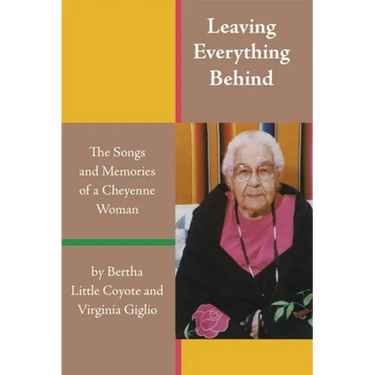 Leaving Everything Behind: The Songs and Memories of a Cheyenne Woman