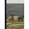 The Village Of Grosse Pointe Farms, Township Of Grosse Pointe, Wayne County, Mich: Its Past, Present And Future