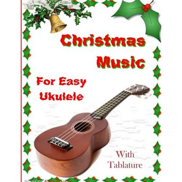 Christmas Music for Easy Ukulele with Tablature