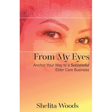 From My Eyes: Anchor Your Way to a Successful Elder Care Business