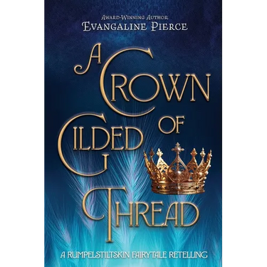 A Crown of Gilded Thread: A Rumpelstiltskin Fairy Tale Retelling