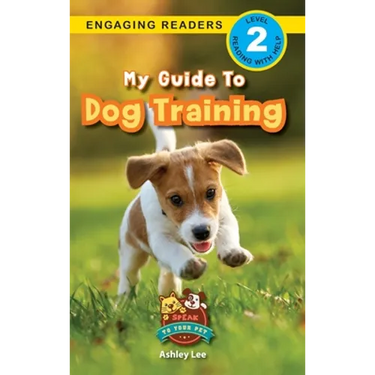 My Guide to Dog Training: Speak to Your Pet (Engaging Readers, Level 2)