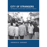 City of Strangers: Gulf Migration and the Indian Community in Bahrain