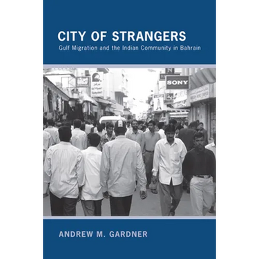 City of Strangers: Gulf Migration and the Indian Community in Bahrain