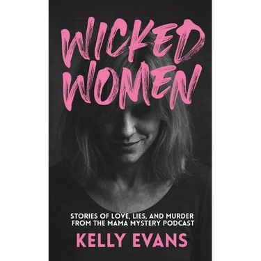 Wicked Women: Stories of Love, Lies, and Murder from the Mama Mystery Podcast