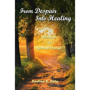 From Despair into Healing: Workbook for Spiritual Change
