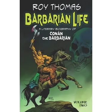 Barbarian Life: A Literary Biography of Conan the Barbarian (Volume Two)