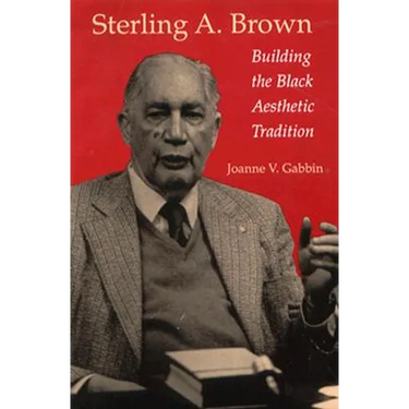 Sterling A. Brown: Building the Black Aesthetic Tradition