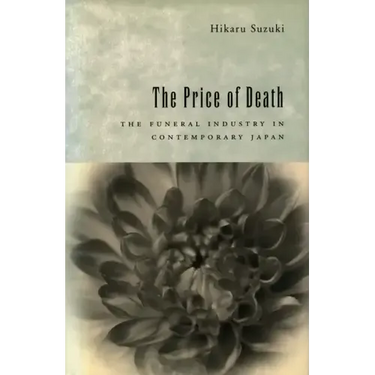 The Price of Death: The Funeral Industry in Contemporary Japan