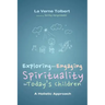Exploring and Engaging Spirituality for Today's Children: A Holistic Approach