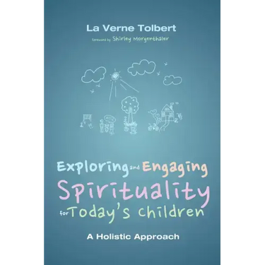 Exploring and Engaging Spirituality for Today's Children: A Holistic Approach