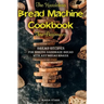 The Hassleless Bread Machine Cookbook for Beginners: Bread Recipes for Making Handmade Bread with Any Bread Maker