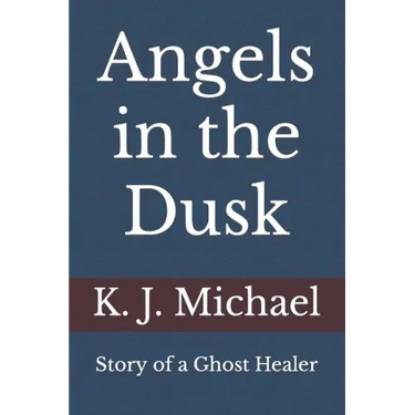 Angels in the Dusk: Memoirs of a Mystic