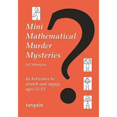 Mini Mathematical Murder Mysteries: Sixteen Activities to Stretch and Engage Ages 11-13