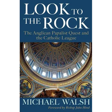 Look to the Rock: The Catholic League and the Anglican Papalist Quest for Reunion