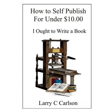 How to Self-Publish for under $10.00: I Ought to Write a Book