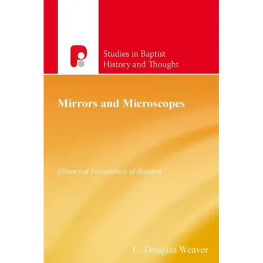 Mirrors and Microscopes: Historical Perceptions of Baptists