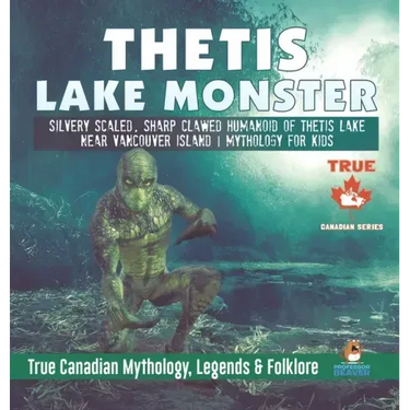 Thetis Lake Monster - Silvery Scaled, Sharp Clawed Humanoid of Thetis Lake near Vancouver Island Mythology for Kids True Canadian Mythology, Legends &