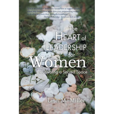 The Heart of Leadership for Women: Cultivating a Sacred Space