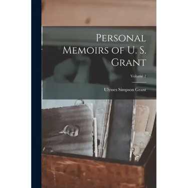 Personal Memoirs of U. S. Grant; Volume 2