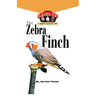 The Zebra Finch: An Owner's Guide to a Happy Healthy Pet