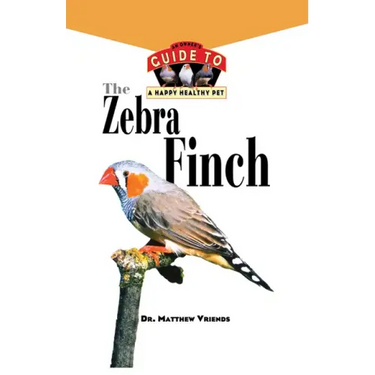 The Zebra Finch: An Owner's Guide to a Happy Healthy Pet