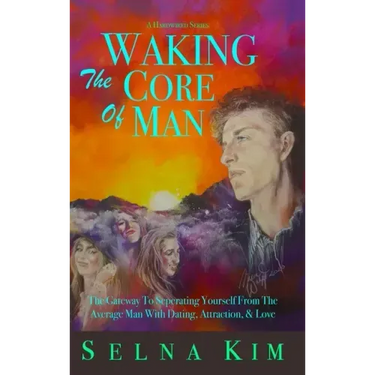Waking The Core Of Man: The Gateway To Separating Yourself From The Average Man With Dating, Attraction, & Love