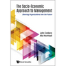 Socio-Economic Approach to Management, The: Steering Organizations Into the Future