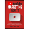You Tube Marketing Secrets: How to go viral, growing followers, become an influencer and make money