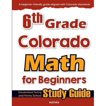 6th Grade Colorado Math for Beginners: Standardized Testing and Home School Study Guide