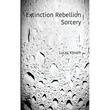 Extinction Rebellion Sorcery: A Book of Black & White Photography and Daily Meditations