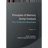 Principles of Memory Dump Analysis: The Collected Seminars