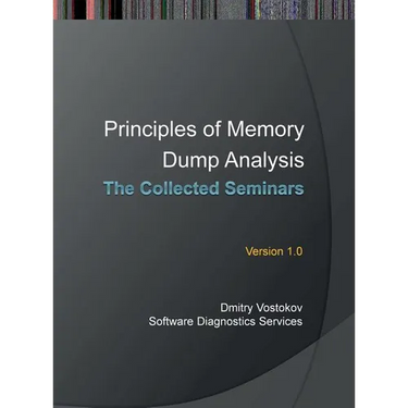 Principles of Memory Dump Analysis: The Collected Seminars