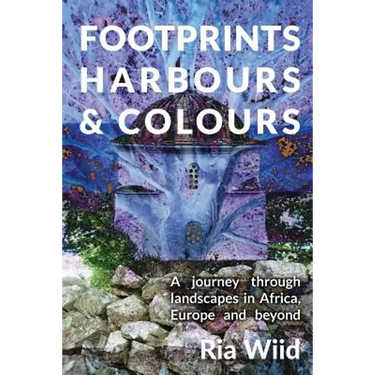 Footprints, Harbours and Colours: A journey through landscapes in Africa, Europe and beyond
