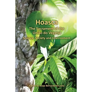 Hoasca The Sacrament of the Uniao do Vegetal, Science, Society and Environment