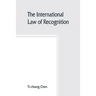 The international law of recognition, with special reference to practice in Great Britain and the United States