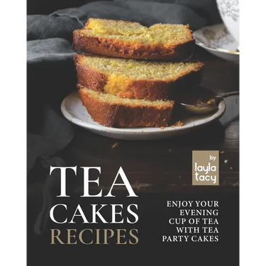 Tea Cakes Recipes: Enjoy Your Evening Cup of Tea with Tea Party Cakes