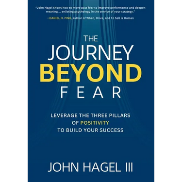 The Journey Beyond Fear: Leverage the Three Pillars of Positivity to Build Your Success