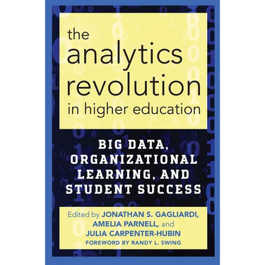 The Analytics Revolution in Higher Education: Big Data, Organizational Learning, and Student Success