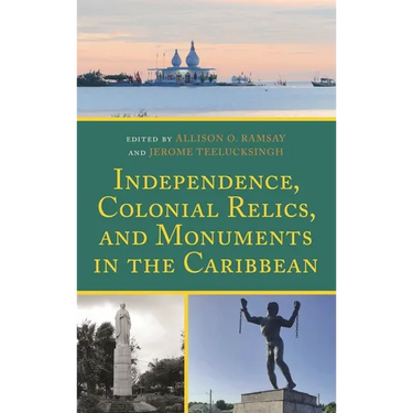 Independence, Colonial Relics, and Monuments in the Caribbean