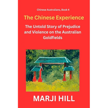 The Chinese Experience: The Untold Story of Prejudice and Violence on the Australian Goldfields