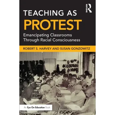 Teaching as Protest: Emancipating Classrooms Through Racial Consciousness