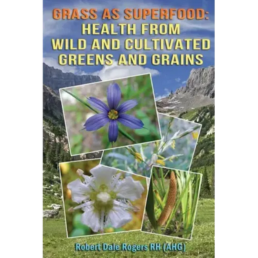 Grass as Superfood: Health from Wild and Cultivated Greens and Grains