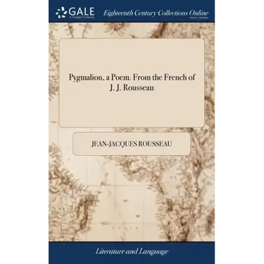 Pygmalion, a Poem. From the French of J. J. Rousseau