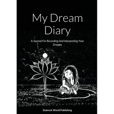 My Dream Diary: A Journal For Recording And Interpreting Your Dreams
