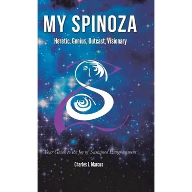 My Spinoza: Heretic, Genius, Outcast, Visionary