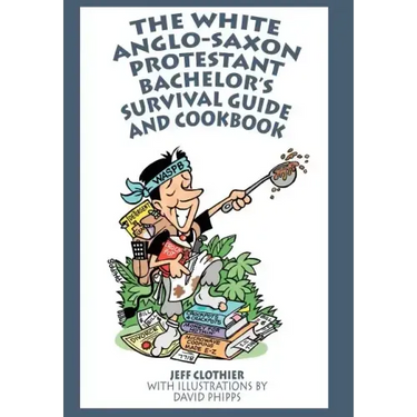 The White Anglo-Saxon Protestant Bachelor's Survival Guide and Cookbook