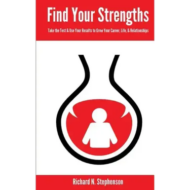 Find Your Strengths: Take the Test & Use Your Results to Grow Your Career, Life, & Relationships