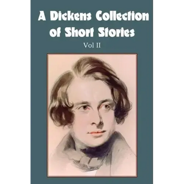 A Dickens Collection of Short Stories Vol II